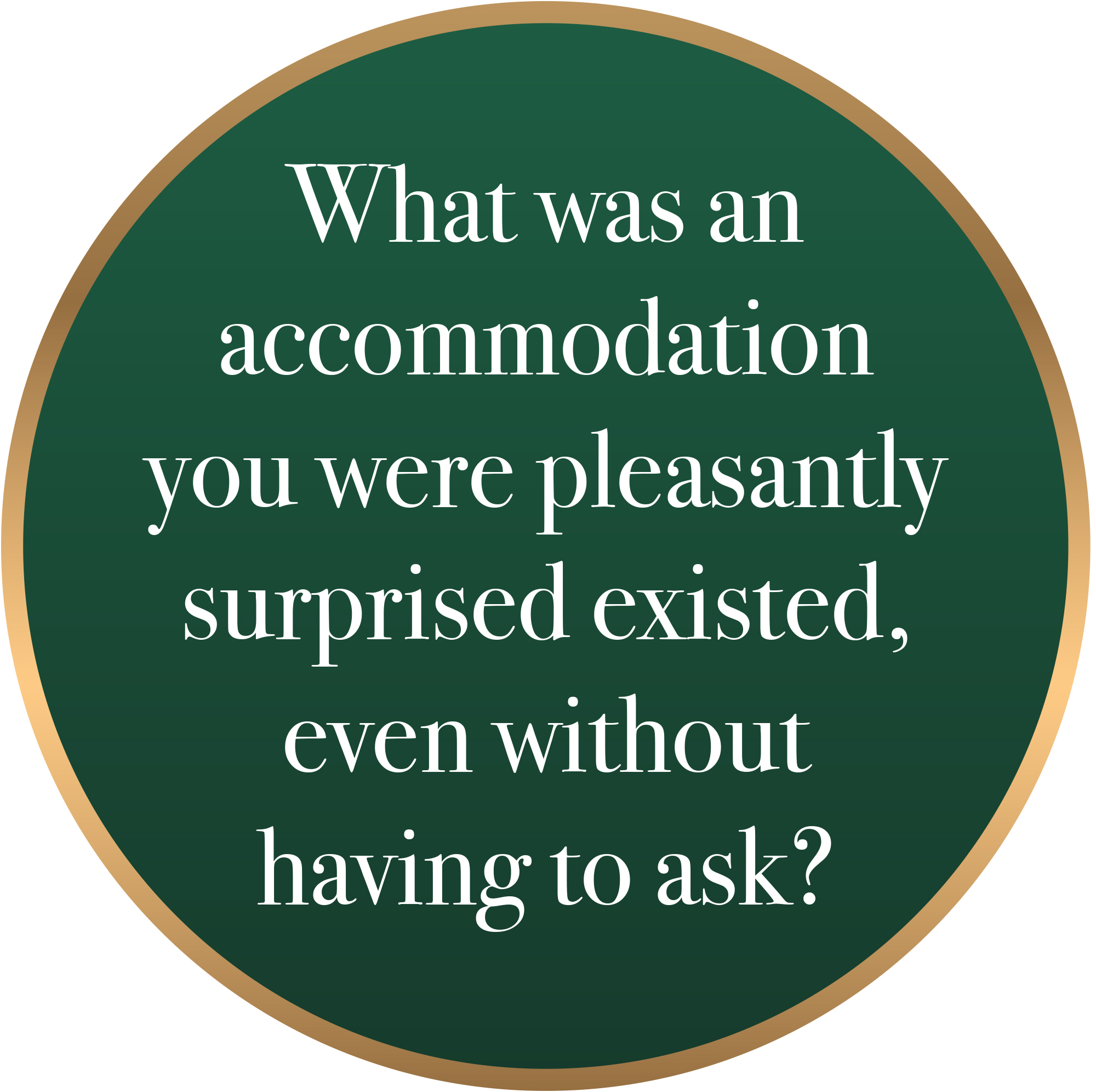 What was one accommodation you were pleasantly surprised existed, even without having to ask?